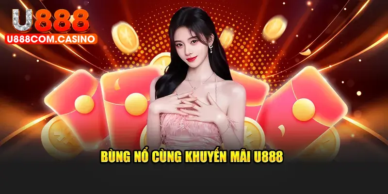 Bùng nổ cùng khuyến mãi U888