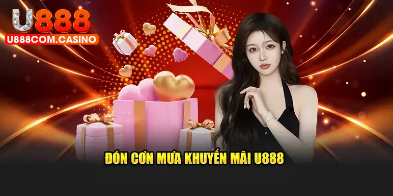 Đón cơn mưa khuyến mãi U888