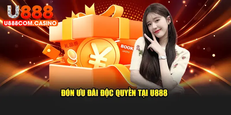 Đón ưu đãi độc quyền tại U888