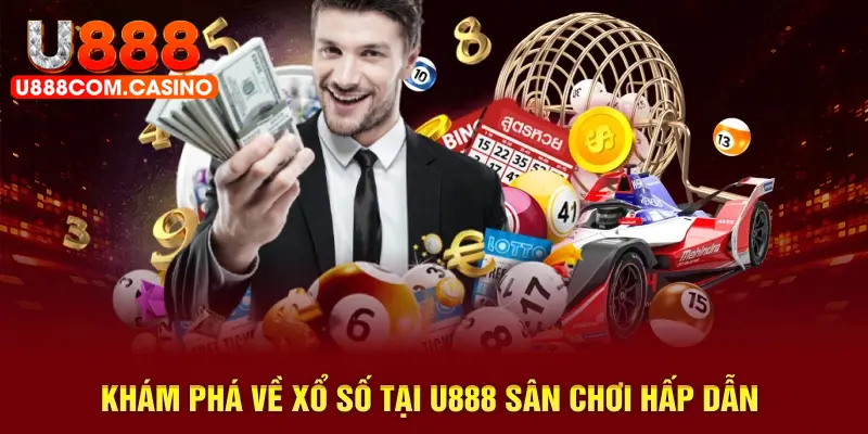 Khám phá về xổ số tại U888 sân chơi hấp dẫn