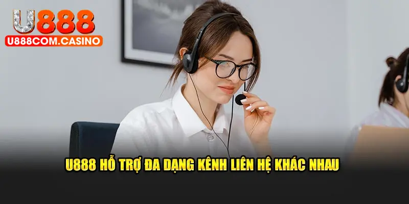 U888 hỗ trợ đa dạng kênh liên hệ khác nhau